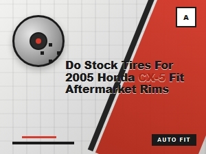Do Stock Tires for a Honda Cx-5 Fit Aftermarket Rims