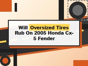 Oversized Tire Fitment Concerns for Your Honda Cx-5